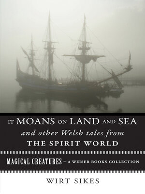cover image of It Moans on Land and Sea and Other Welsh Tales from the Spirit World